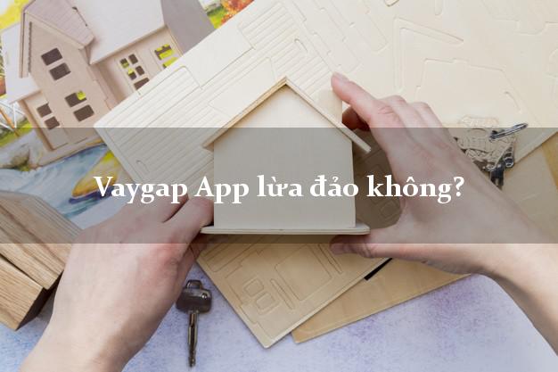 Vaygap App lừa đảo không?