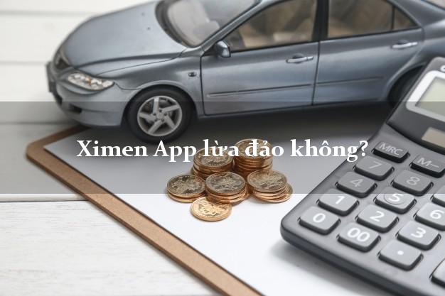 Ximen App lừa đảo không?