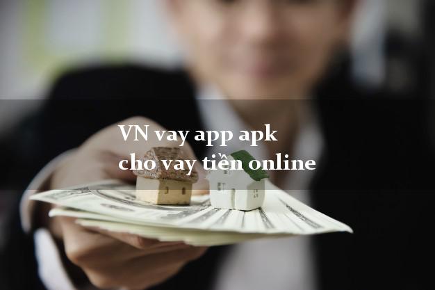 VN vay app apk cho vay tiền online không thẩm định