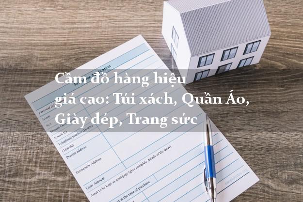 Cầm đồ hàng hiệu giá cao: Túi xách, Quần Áo, Giày dép, Trang sức